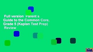 Full version  Parent s Guide to the Common Core, Grade 5 (Kaplan Test Prep)  Review