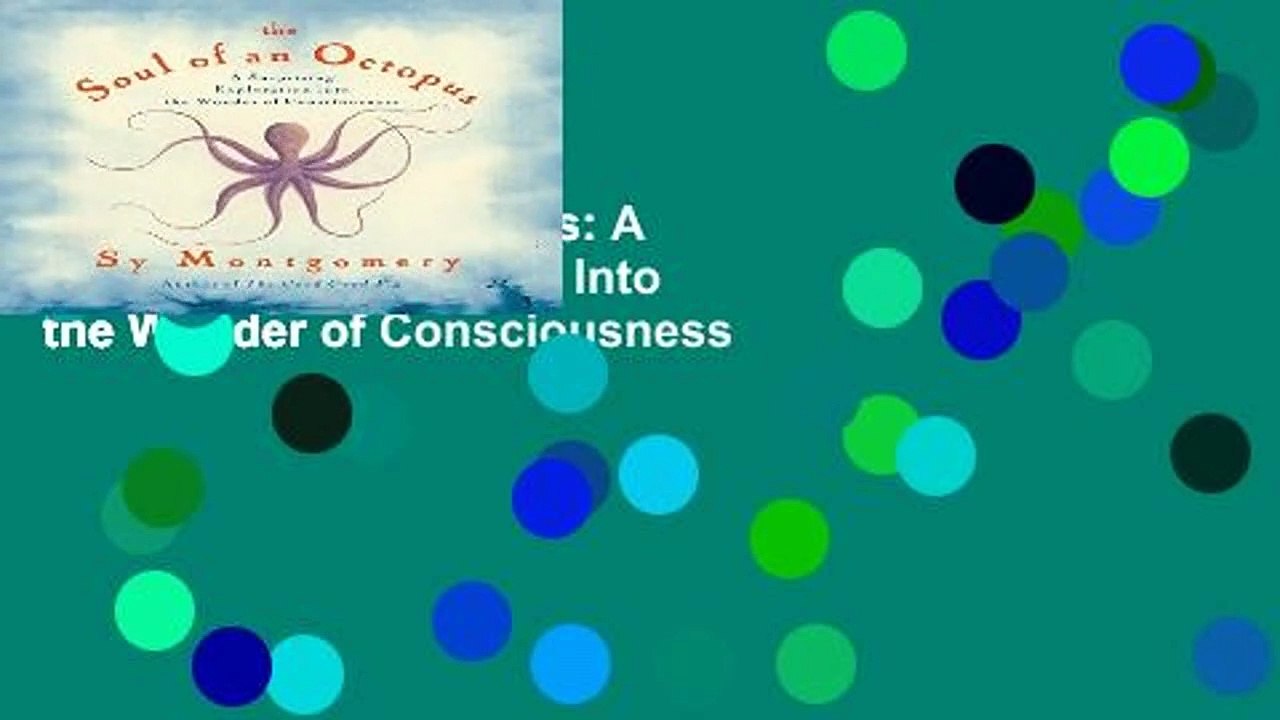 The Soul of an Octopus: A Surprising Exploration Into the Wonder of Consciousness