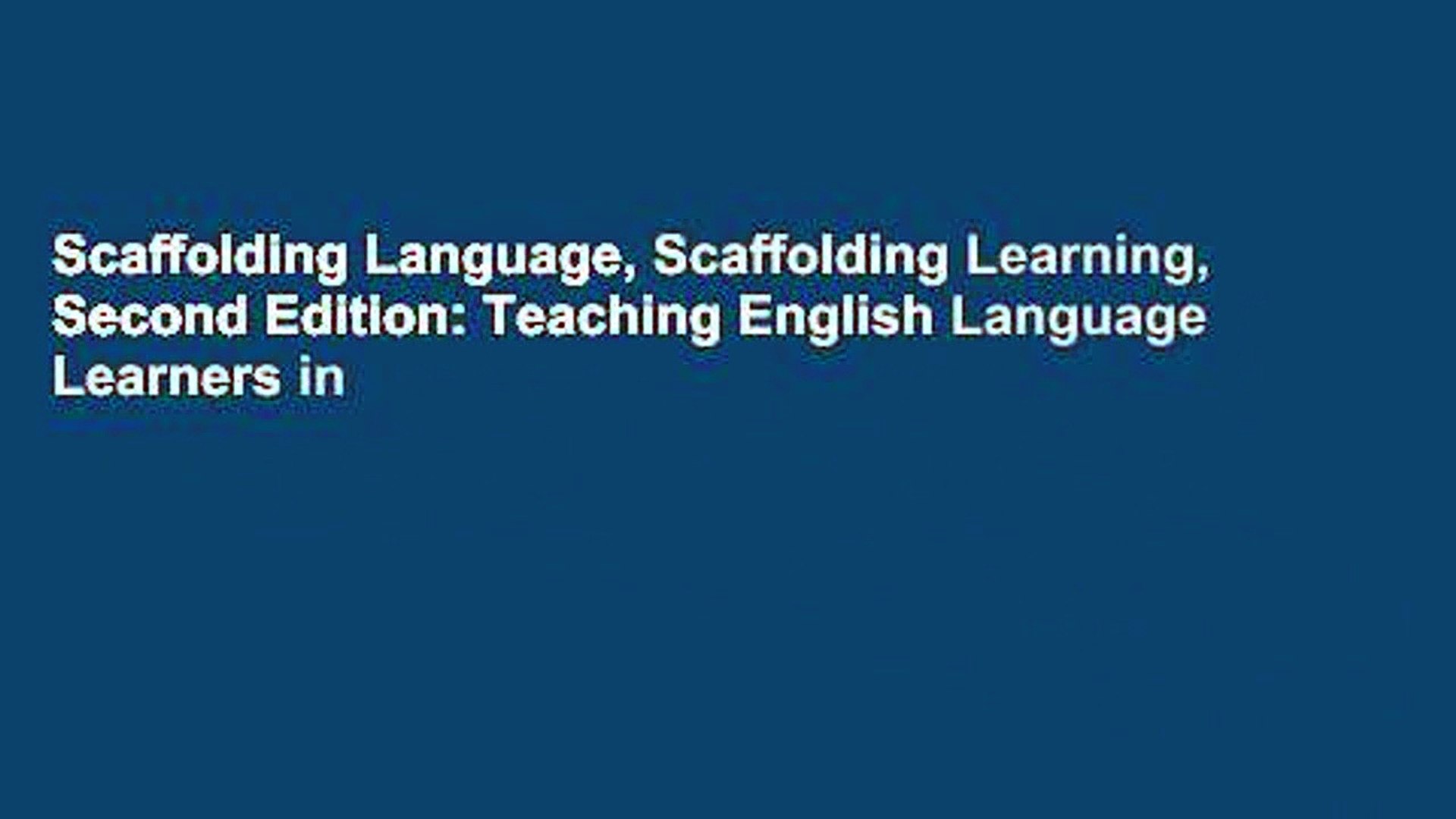 Scaffolding Language, Scaffolding Learning, Second Edition: Teaching English Language Learners in