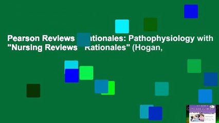 Pearson Reviews   Rationales: Pathophysiology with "Nursing Reviews   Rationales" (Hogan,