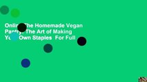 Online The Homemade Vegan Pantry: The Art of Making Your Own Staples  For Full