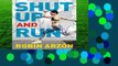 Shut Up and Run: How to Get Up, Lace Up, and Sweat with Swagger