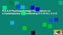 R.E.A.D Psychopathology: Foundations for a Contemporary Understanding D.O.W.N.L.O.A.D