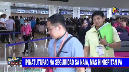 Ipinatutupad na seguridad sa NAIA, mas hinigpitan pa