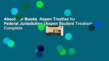 About For Books  Aspen Treatise for Federal Jurisdiction (Aspen Student Treatise) Complete