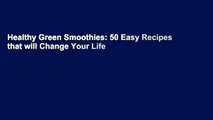 Healthy Green Smoothies: 50 Easy Recipes that will Change Your Life