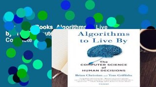 About For Books  Algorithms to Live by: The Computer Science of Human Decisions Complete