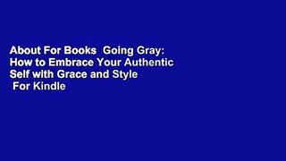 About For Books  Going Gray: How to Embrace Your Authentic Self with Grace and Style  For Kindle