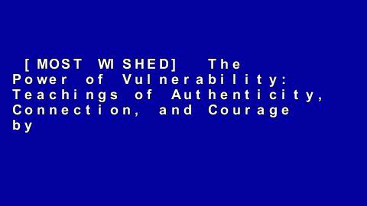 [MOST WISHED]  The Power of Vulnerability: Teachings of Authenticity, Connection, and Courage by