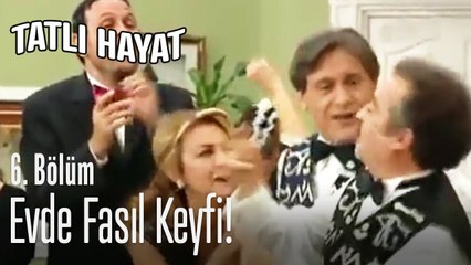 Evde fasıl keyfi! - Tatlı Hayat 6. Bölüm