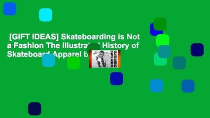 [GIFT IDEAS] Skateboarding is Not a Fashion The Illustrated History of Skateboard Apparel by