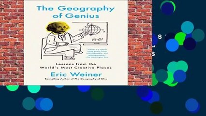 The Geography of Genius: A Search for the World s Most Creative Places from Ancient Athens to