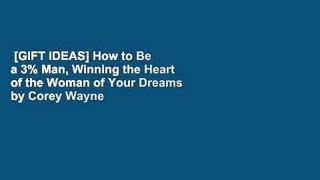 [GIFT IDEAS] How to Be a 3% Man, Winning the Heart of the Woman of Your Dreams by Corey Wayne