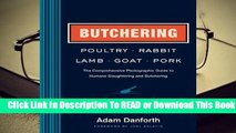 [Read] Butchering Poultry, Rabbit, Lamb, Goat, and Pork: The Comprehensive Photographic Guide to