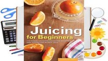 [Read] Juicing for Beginners: The Essential Guide to Juicing Recipes and Juicing for Weight Loss