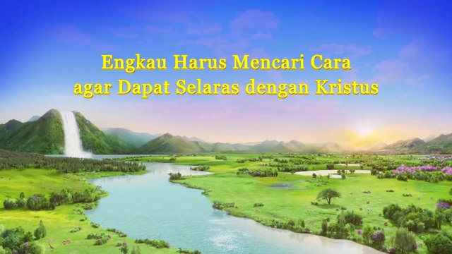 Bacaan Firman Tuhan - Engkau Harus Mencari Cara agar Dapat Selaras Dengan Kristus