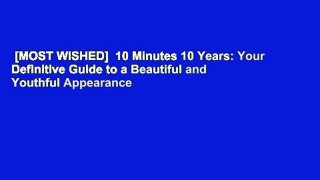 [MOST WISHED]  10 Minutes 10 Years: Your Definitive Guide to a Beautiful and Youthful Appearance