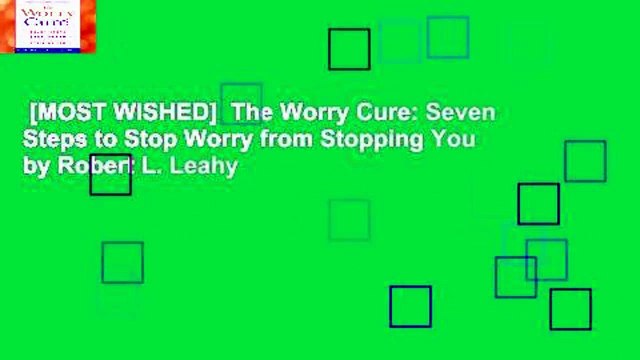 [MOST WISHED] The Worry Cure: Seven Steps to Stop Worry from Stopping You by Robert L. Leahy