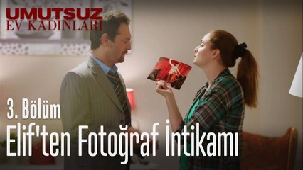 Elif'ten fotoğraf intikamı - Umutsuz Ev Kadınları 3. Bölüm