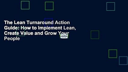 The Lean Turnaround Action Guide: How to Implement Lean, Create Value and Grow Your People