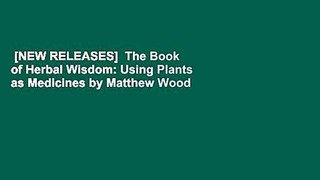 [NEW RELEASES]  The Book of Herbal Wisdom: Using Plants as Medicines by Matthew Wood