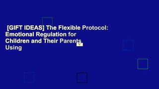 [GIFT IDEAS] The Flexible Protocol: Emotional Regulation for Children and Their Parents Using