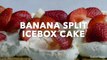 Banana Split Icebox Cake