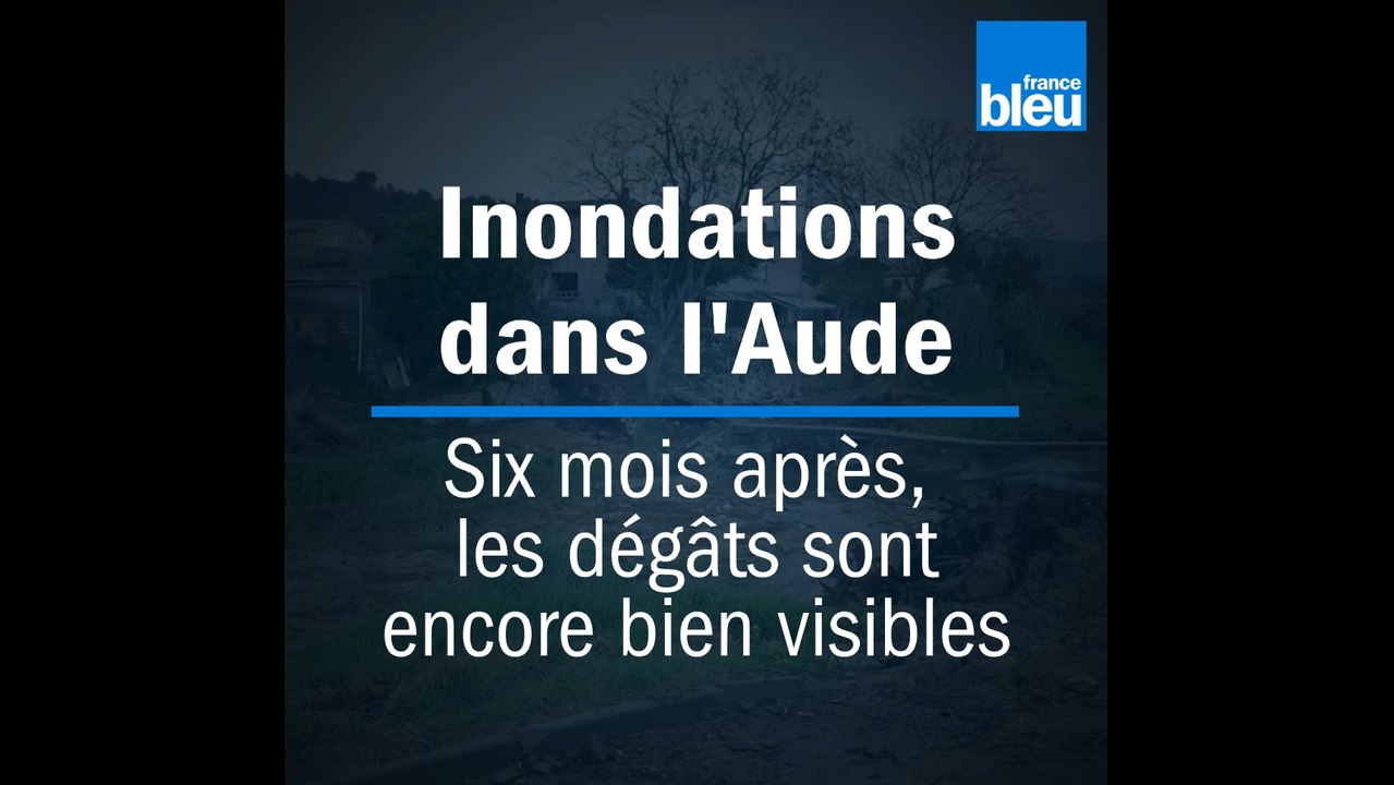 Inondations dans l'Aude : six mois après, les dégâts sont encore bien visibles