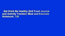 Eat Drink Be Healthy (6x9 Food Journal and Activity Tracker): Meal and Exercise Notebook, 120