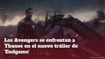 Los Avengers se enfrentan a Thanos en el nuevo tráiler de 'Endgame'