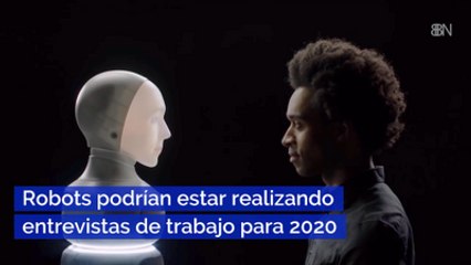 Robots podrían estar realizando entrevistas de trabajo para 2020