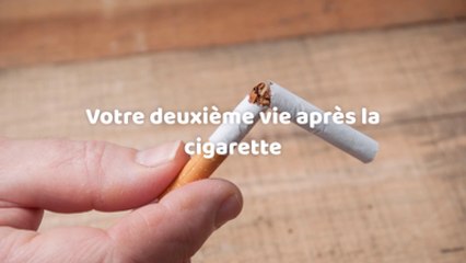 Votre deuxième vie après la cigarette