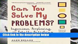Can You Solve My Problems?: Ingenious, Perplexing, and Totally Satisfying Math and Logic
