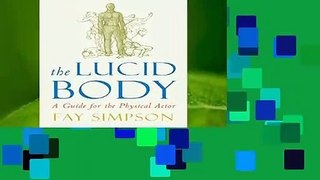 Full version  The Lucid Body: A Guide for the Physical Actor: A Practical Guide to the Energetics