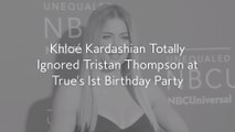 Khloé Kardashian Totally Ignored Tristan Thompson at True's 1st Birthday Party