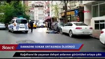 Kağıthane’de damat cinayeti kamerada