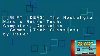 [GIFT IDEAS] The Nostalgia Nerd s Retro Tech: Computer, Consoles   Games (Tech Classics) by Peter