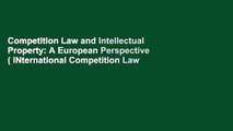 Competition Law and Intellectual Property: A European Perspective ( INternational Competition Law