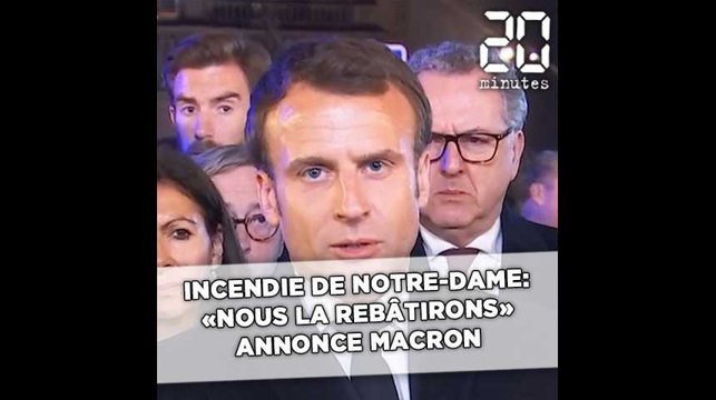 Incendie à Notre-Dame: «Cette cathédrale, nous la rebâtirons» annonce Emmanuel Macron