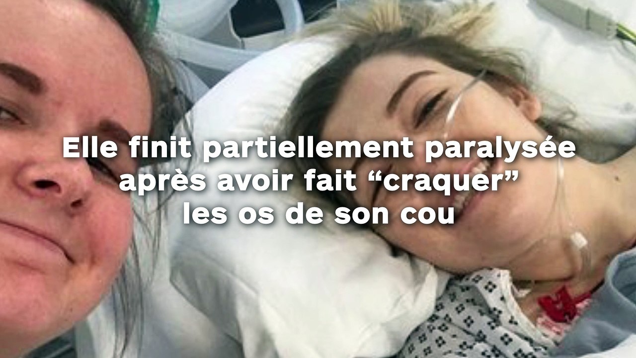 Elle finit partiellement paralysée après avoir fait 'craquer' les os de son cou comme elle le faisait régulièrement !