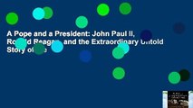 A Pope and a President: John Paul II, Ronald Reagan, and the Extraordinary Untold Story of the