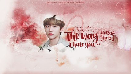 [VIETSUB] The Way I Hate You Ep 5