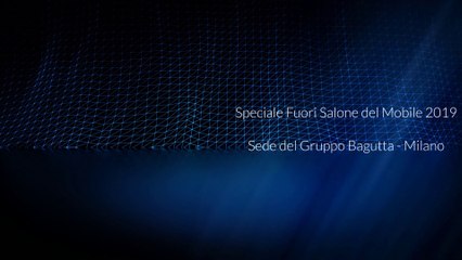 SPECIALE Salone Mobile 2019 * BAGUTTA