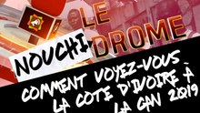 Nouchidrome : Comment voyez-vous la Côte d'Ivoire à la CAN 2019 ?