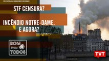Incêndio Notre-Dame – STF e Lava Jato – Jovem na política no Bom Para Todos (16.04.2019)