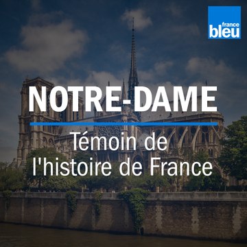 Incendie de Notre-Dame de Paris | Témoin de l'histoire de France