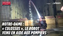 Notre-Dame :  Colossus, le robot qui a aidé les pompiers