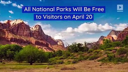 All National Parks Will Be Free to Visitors on April 20