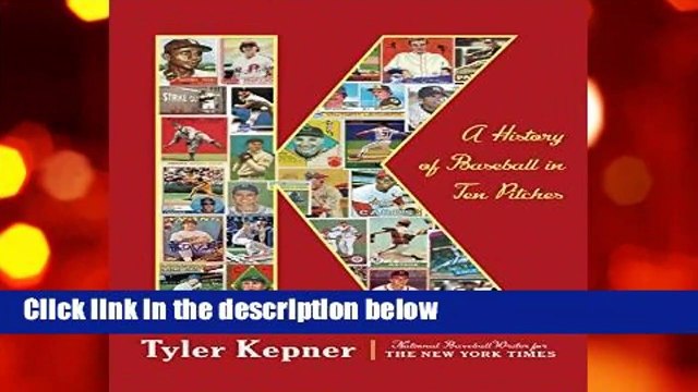 [MOST WISHED] K: A History of Baseball in Ten Pitches by Tyler Kepner