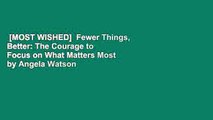 [MOST WISHED]  Fewer Things, Better: The Courage to Focus on What Matters Most by Angela Watson